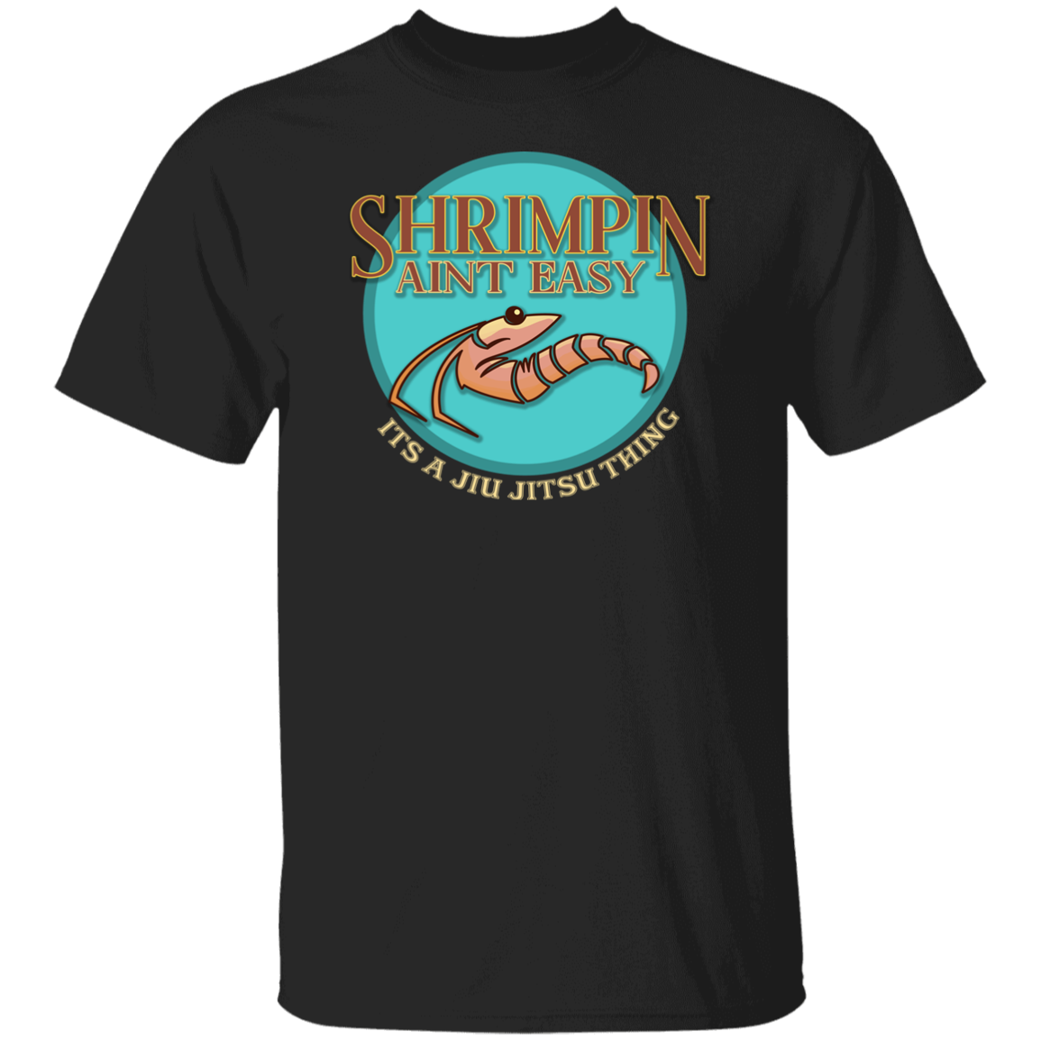 Artichoke Fight Gear Custom Design #18. Shrimpin ain't Easy. 100% Cotton T-Shirt