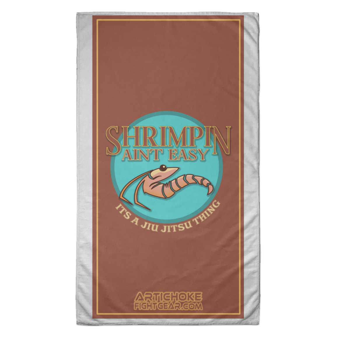 Artichoke Fight Gear Custom Design #18. Shrimpin ain't Easy. Towel - 35x60