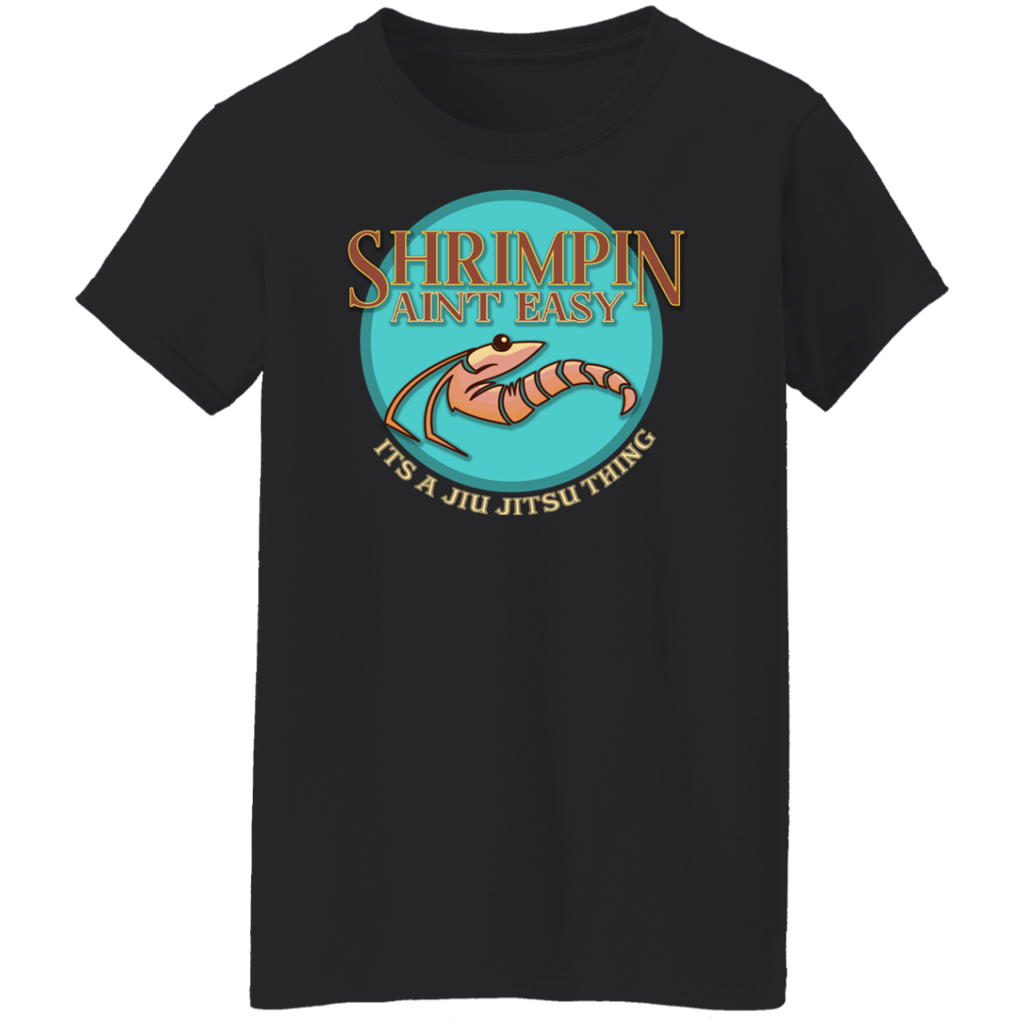 Artichoke Fight Gear Custom Design #18. Shrimpin ain't Easy. Ladies' 100% Pre-Shrunk Cotton T-Shirt