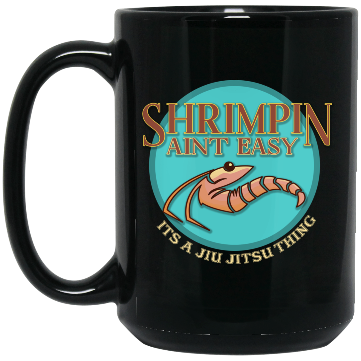 Artichoke Fight Gear Custom Design #18. Shrimpin ain't Easy. 15 oz. Black Mug