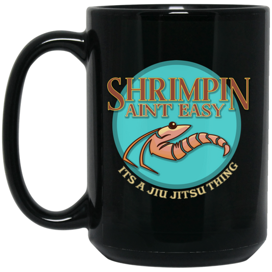 Artichoke Fight Gear Custom Design #18. Shrimpin ain't Easy. 15 oz. Black Mug