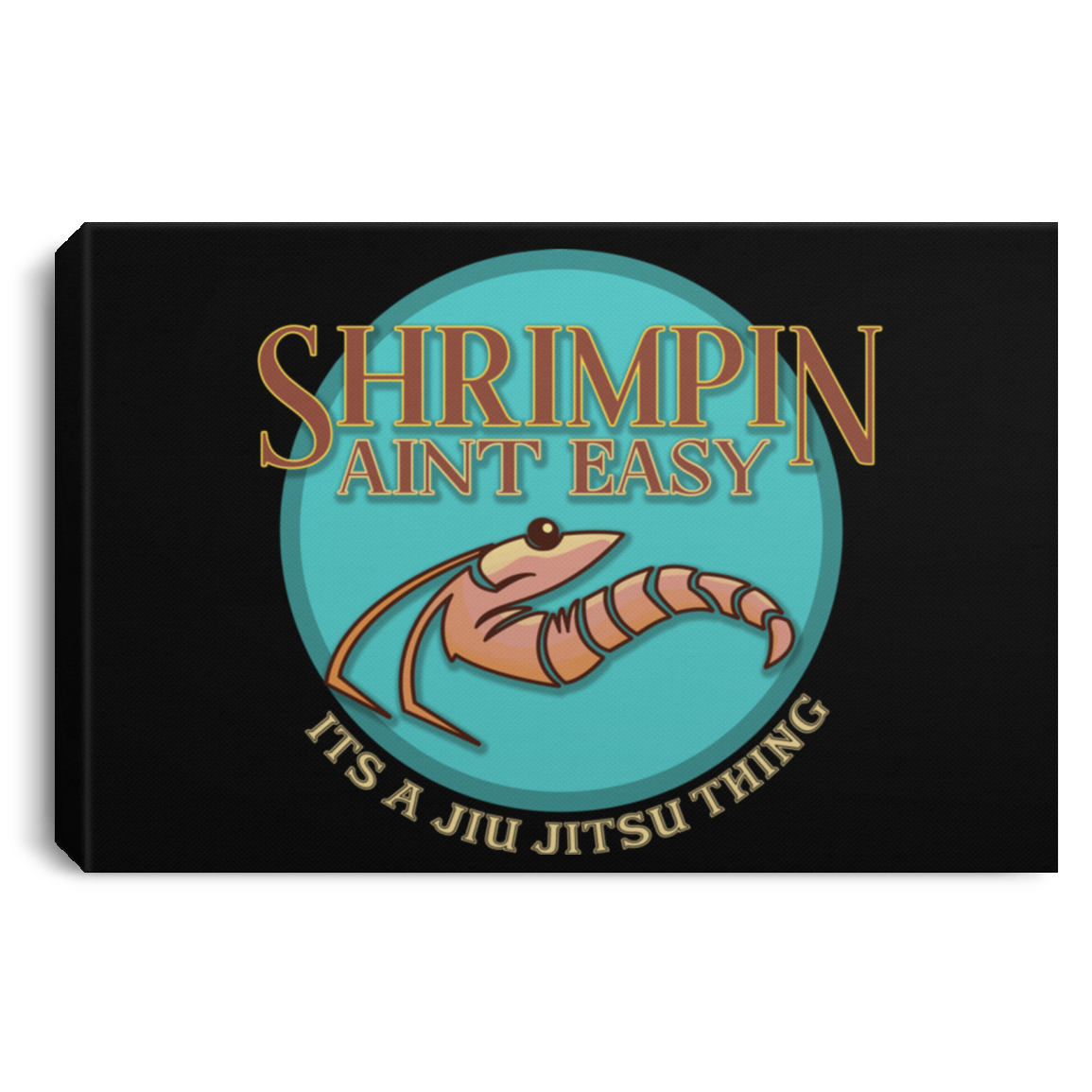 Artichoke Fight Gear Custom Design #18. Shrimpin ain't Easy. Landscape Canvas .75in Frame