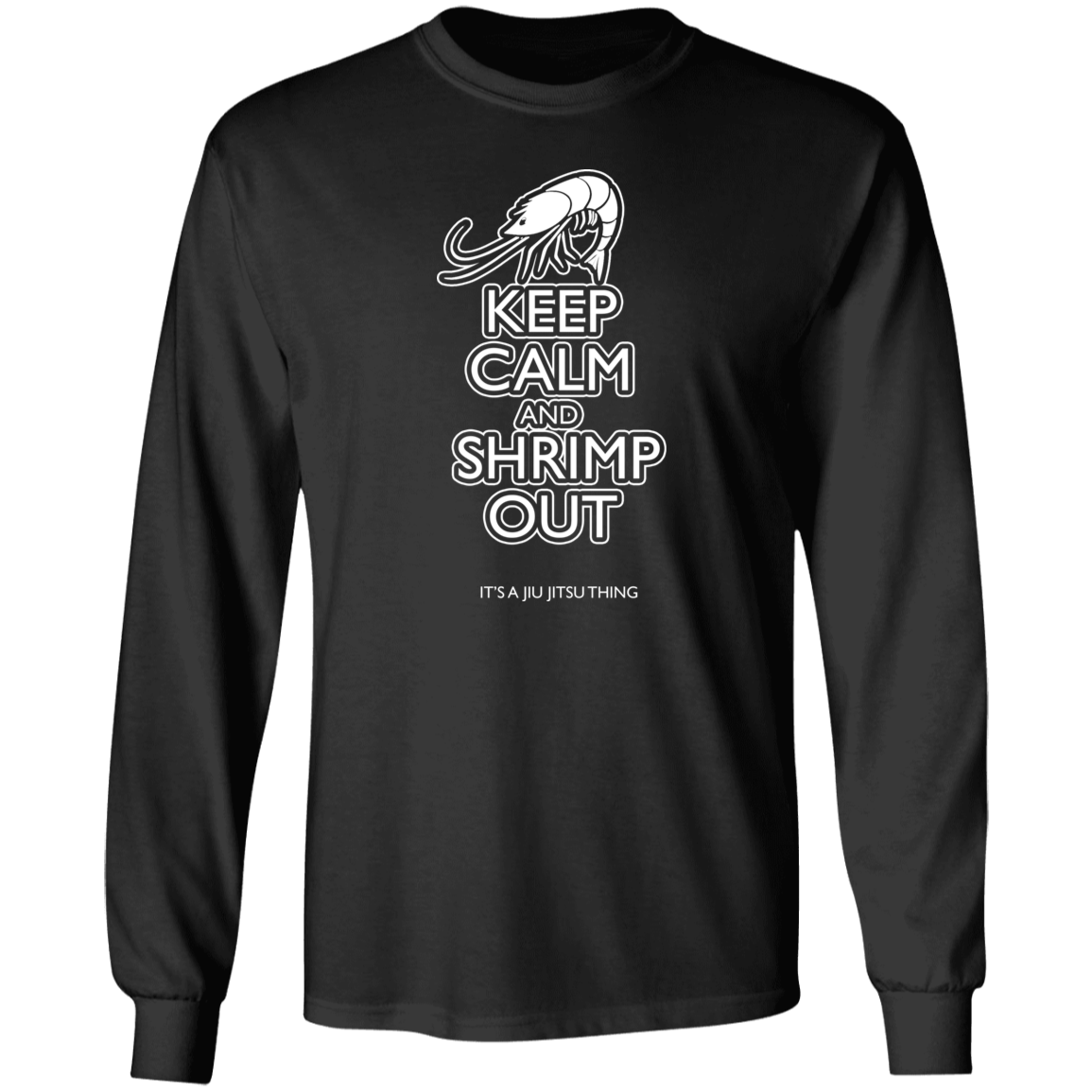 Artichoke Fight Gear Custom Design #12. Keep Calm and Shrimp Out. 100% Cotton Long Sleeve