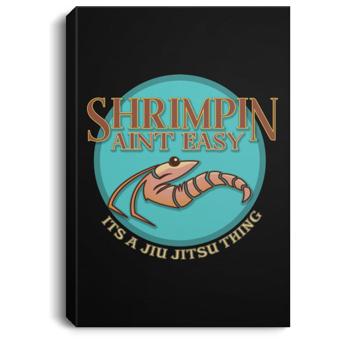 Artichoke Fight Gear Custom Design #18. Shrimpin ain't Easy. Portrait Canvas .75in Frame