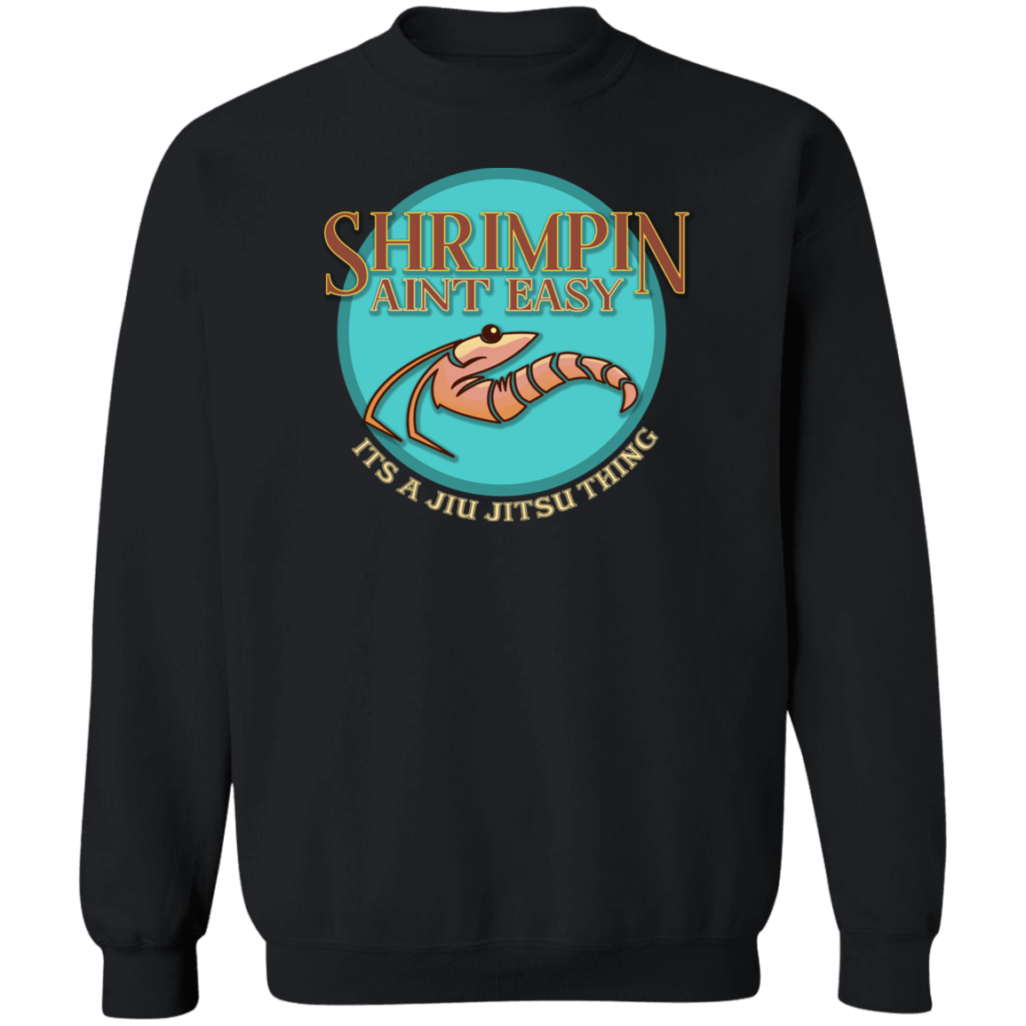 Artichoke Fight Gear Custom Design #18. Shrimpin ain't Easy. Crewneck Pullover Sweatshirt