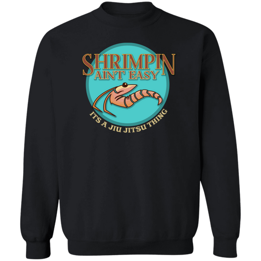 Artichoke Fight Gear Custom Design #18. Shrimpin ain't Easy. Crewneck Pullover Sweatshirt